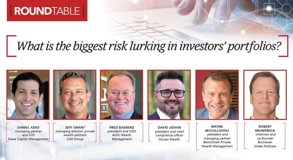 Roundtable: What is the biggest risk lurking in investors’ portfolios?