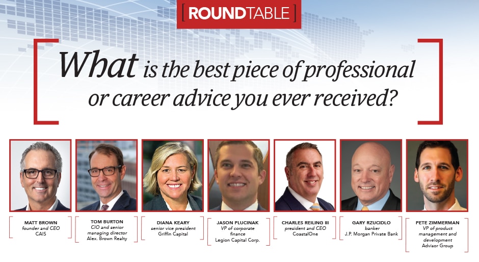 Roundtable: What is the best piece of professional or career advice you ever received?